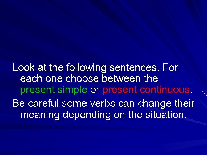 Look at the following sentences. For each one choose between the present simple or