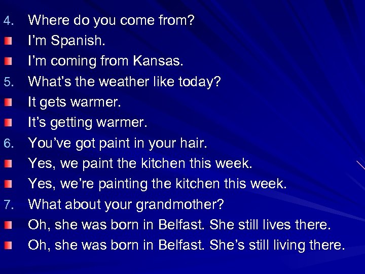 4. Where do you come from? 5. 6. 7. I’m Spanish. I’m coming from