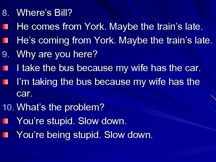 8. Where’s Bill? He comes from York. Maybe the train’s late. He’s coming from