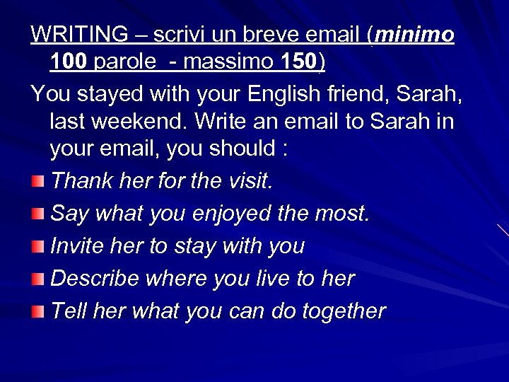 WRITING – scrivi un breve email (minimo 100 parole - massimo 150) You stayed