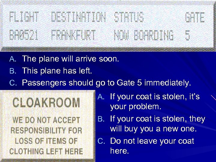 A. The plane will arrive soon. B. This plane has left. C. Passengers should