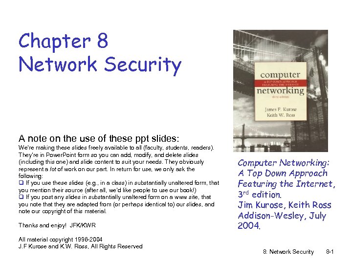 Chapter 8 Network Security A note on the use of these ppt slides: We’re