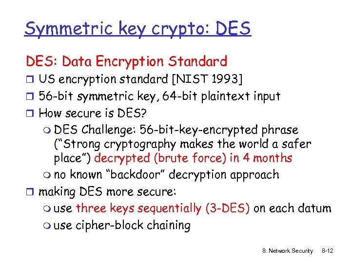 Symmetric key crypto: DES: Data Encryption Standard r US encryption standard [NIST 1993] r