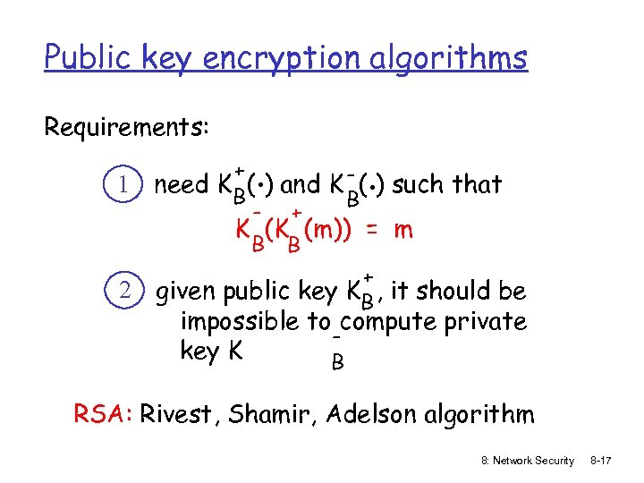 Public key encryption algorithms Requirements: 1 2 . . + need K B( )