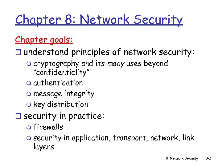 Chapter 8: Network Security Chapter goals: r understand principles of network security: m cryptography