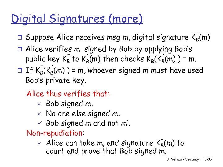 Digital Signatures (more) - r Suppose Alice receives msg m, digital signature K B(m)