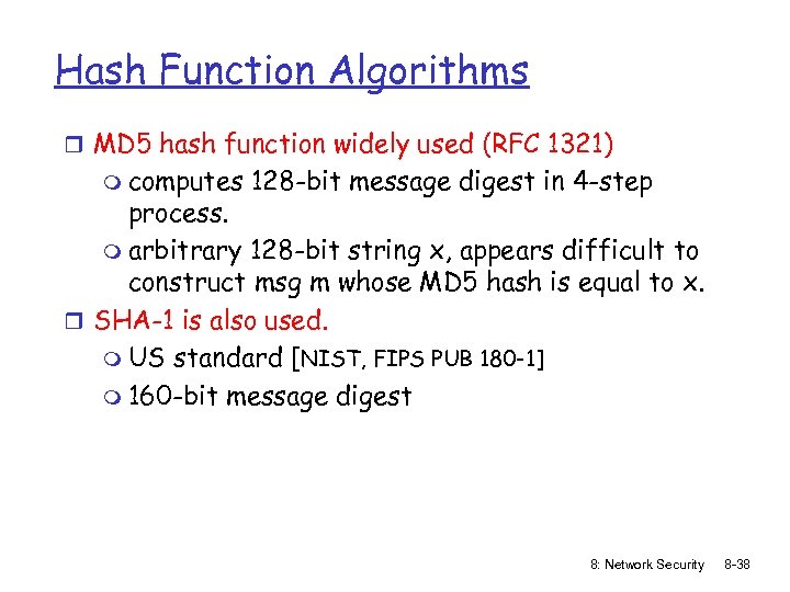 Hash Function Algorithms r MD 5 hash function widely used (RFC 1321) m computes