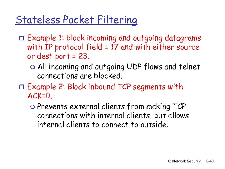 Stateless Packet Filtering r Example 1: block incoming and outgoing datagrams with IP protocol