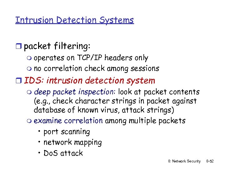 Intrusion Detection Systems r packet filtering: m operates on TCP/IP headers only m no