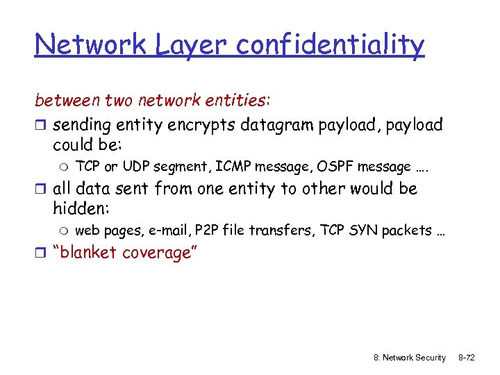 Network Layer confidentiality between two network entities: r sending entity encrypts datagram payload, payload