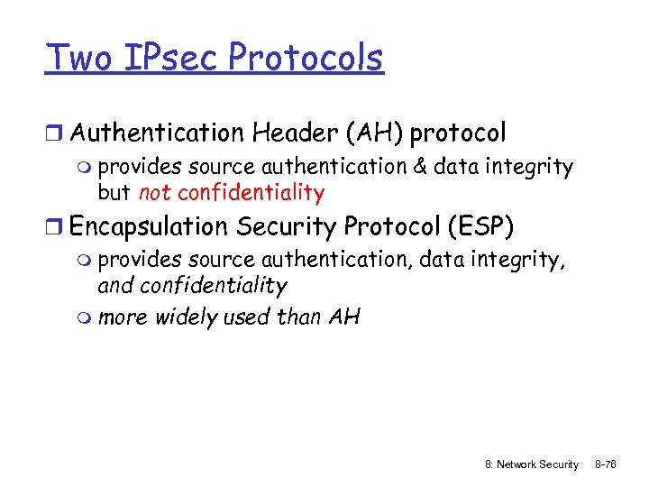 Two IPsec Protocols r Authentication Header (AH) protocol m provides source authentication & data