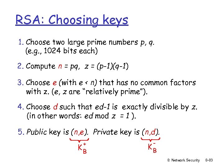 RSA: Choosing keys 1. Choose two large prime numbers p, q. (e. g. ,