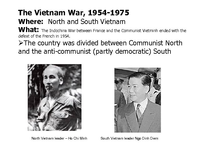 The Vietnam War, 1954 -1975 Where: North and South Vietnam What: The Indochina War
