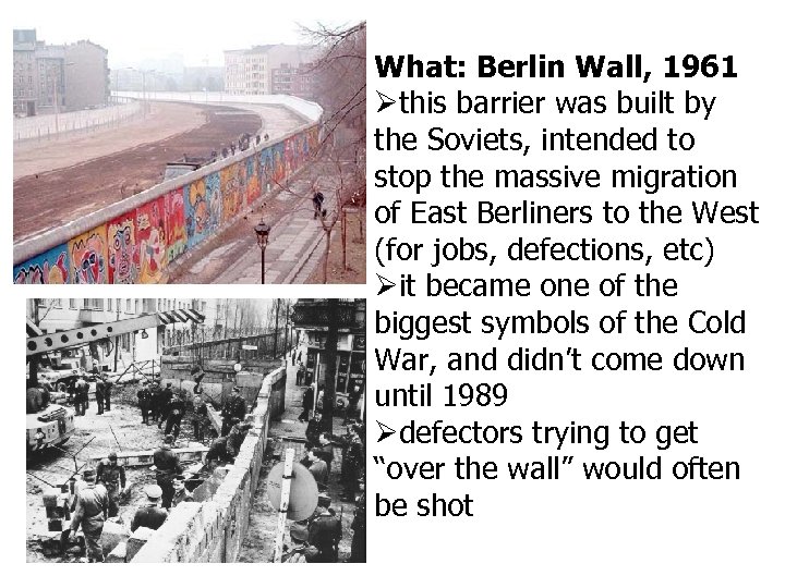 What: Berlin Wall, 1961 this barrier was built by the Soviets, intended to stop
