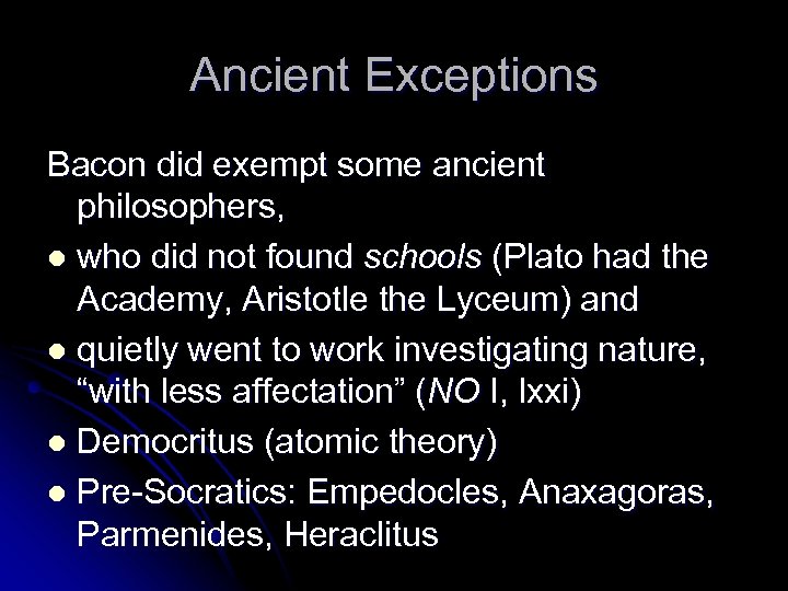 Ancient Exceptions Bacon did exempt some ancient philosophers, l who did not found schools