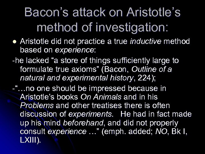 Bacon’s attack on Aristotle’s method of investigation: Aristotle did not practice a true inductive