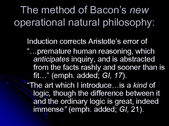 The method of Bacon’s new operational natural philosophy: Induction corrects Aristotle’s error of “…premature