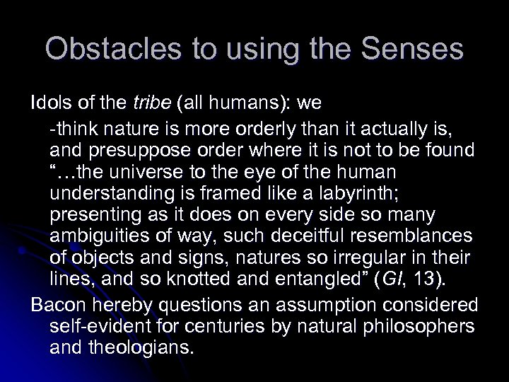 Obstacles to using the Senses Idols of the tribe (all humans): we -think nature