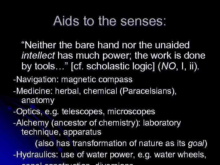 Aids to the senses: “Neither the bare hand nor the unaided intellect has much