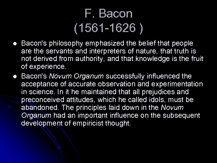 F. Bacon (1561 -1626 ) l l Bacon's philosophy emphasized the belief that people