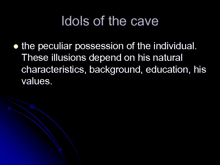 Idols of the cave l the peculiar possession of the individual. These illusions depend