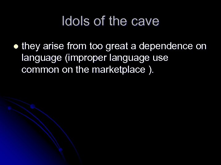 Idols of the cave l they arise from too great a dependence on language