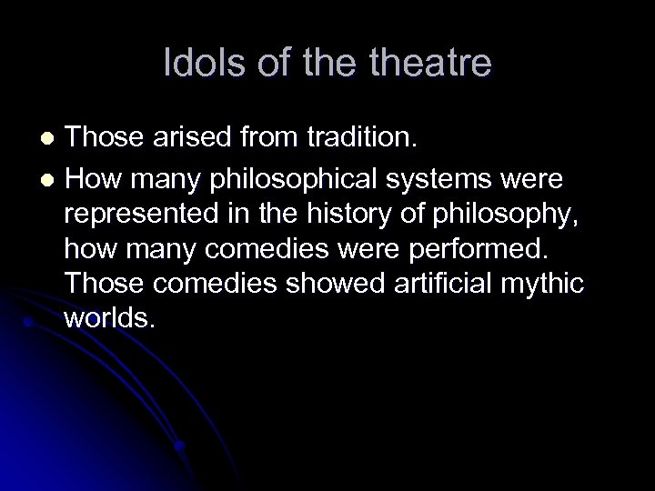 Idols of theatre Those arised from tradition. l How many philosophical systems were represented