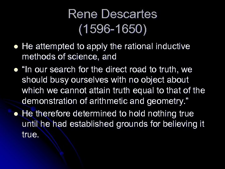 Rene Descartes (1596 -1650) l l l He attempted to apply the rational inductive