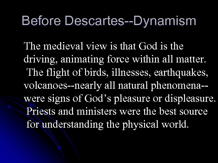 Before Descartes--Dynamism The medieval view is that God is the driving, animating force within