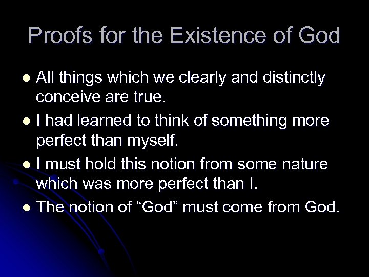 Proofs for the Existence of God All things which we clearly and distinctly conceive