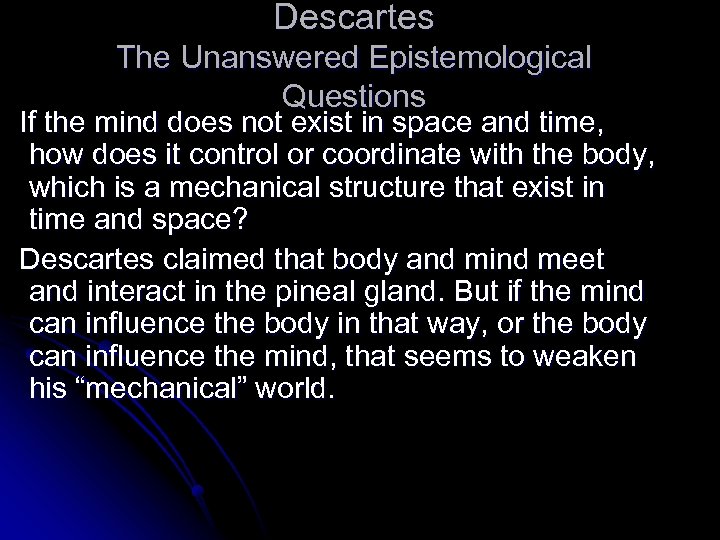 Descartes The Unanswered Epistemological Questions If the mind does not exist in space and