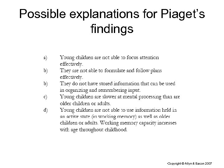 Possible explanations for Piaget’s findings Copyright © Allyn & Bacon 2007 “ 