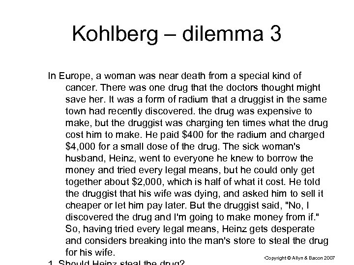 Kohlberg – dilemma 3 In Europe, a woman was near death from a special