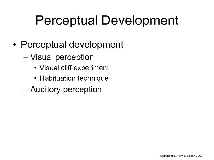 Perceptual Development • Perceptual development – Visual perception • Visual cliff experiment • Habituation