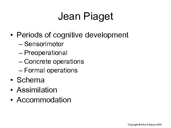 Jean Piaget • Periods of cognitive development – Sensorimotor – Preoperational – Concrete operations