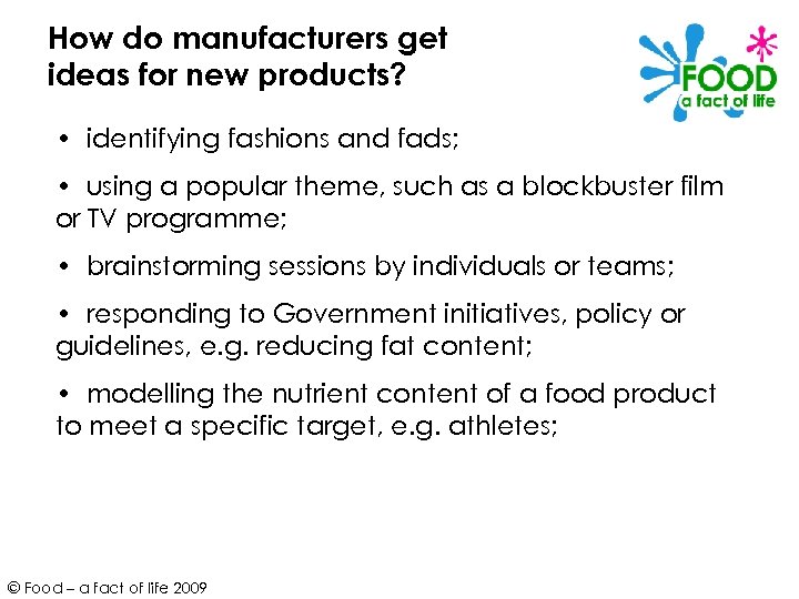 How do manufacturers get ideas for new products? • identifying fashions and fads; •