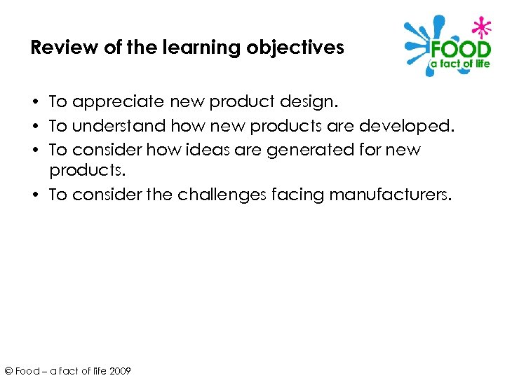 Review of the learning objectives • To appreciate new product design. • To understand