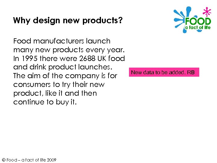 Why design new products? Food manufacturers launch many new products every year. In 1995