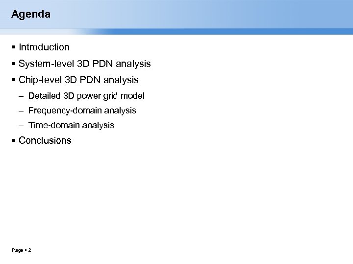 Agenda Introduction System-level 3 D PDN analysis Chip-level 3 D PDN analysis – Detailed