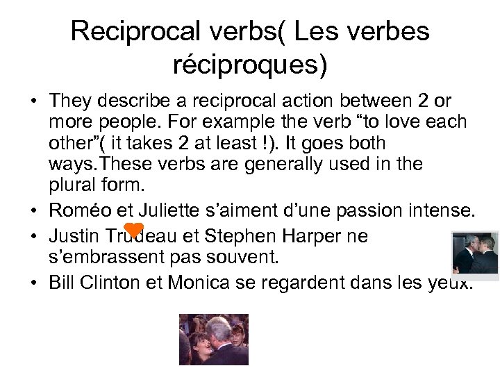Reciprocal verbs( Les verbes réciproques) • They describe a reciprocal action between 2 or