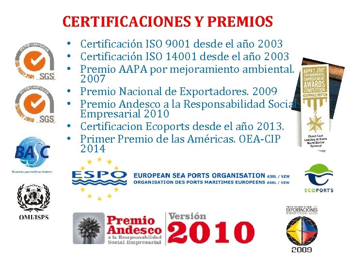 CERTIFICACIONES Y PREMIOS Certificaciones y reconocimientos • Certificación ISO 9001 desde el año 2003