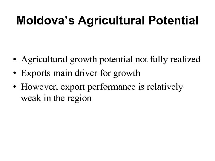 Moldova’s Agricultural Potential • Agricultural growth potential not fully realized • Exports main driver