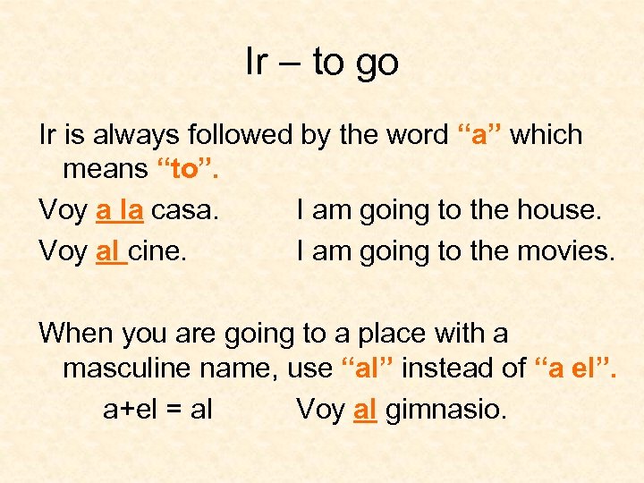 Ir – to go Ir is always followed by the word “a” which means