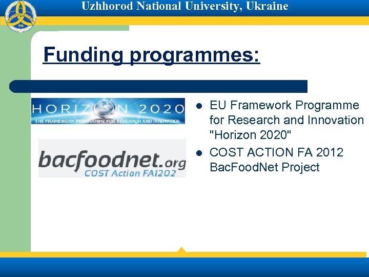 Uzhhorod National University, Ukraine Funding programmes: l l EU Framework Programme for Research and