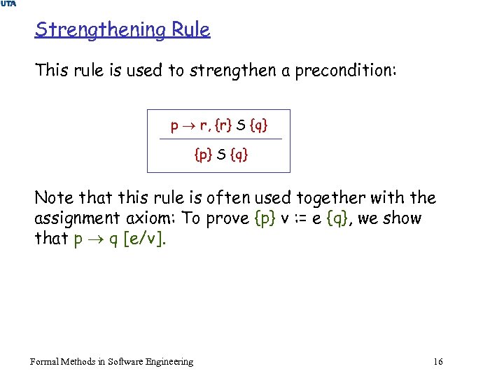Strengthening Rule This rule is used to strengthen a precondition: p r, {r} S