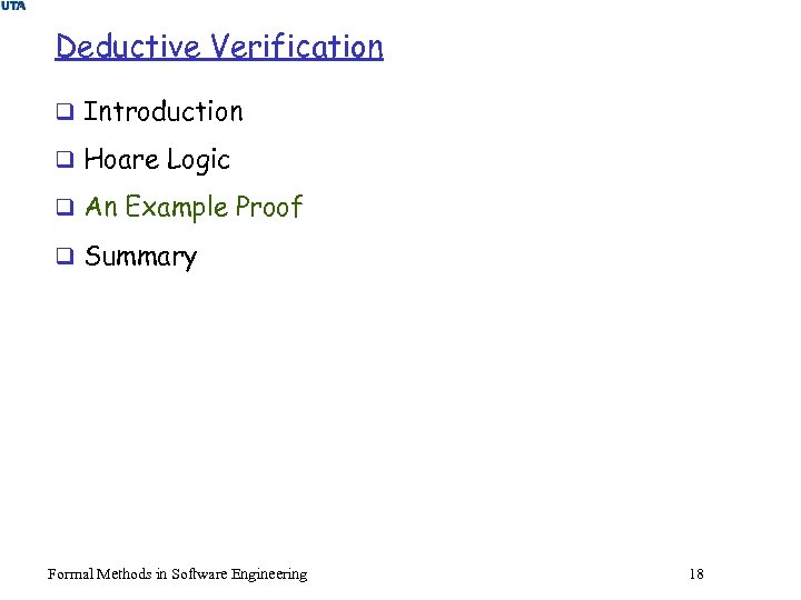 Deductive Verification q Introduction q Hoare Logic q An Example Proof q Summary Formal