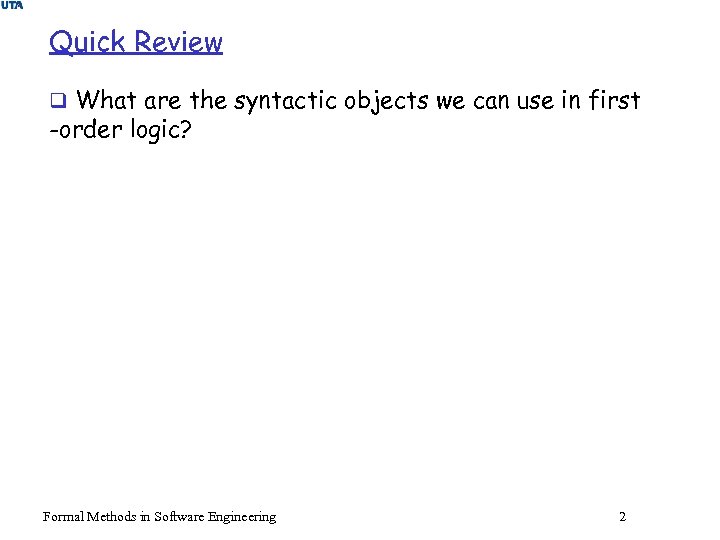 Quick Review q What are the syntactic objects we can use in first -order
