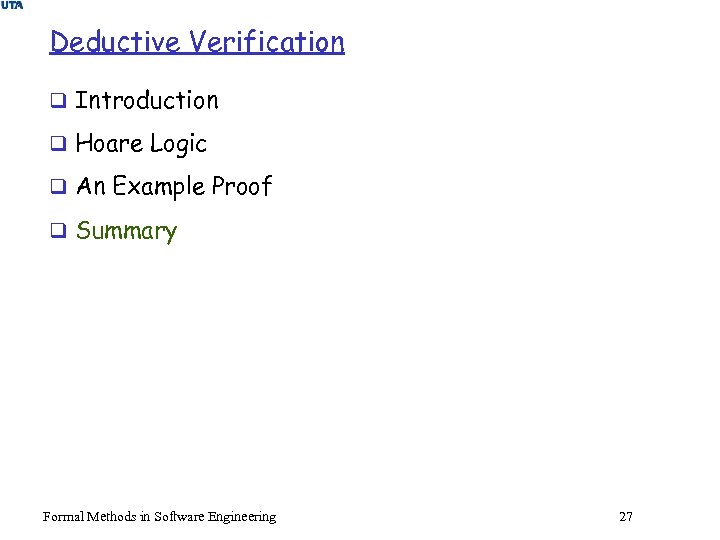 Deductive Verification q Introduction q Hoare Logic q An Example Proof q Summary Formal