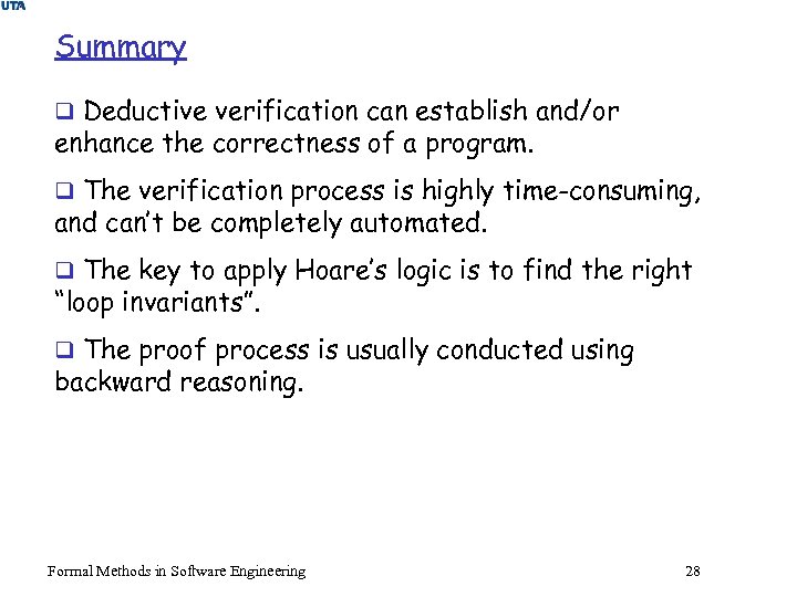 Summary q Deductive verification can establish and/or enhance the correctness of a program. q