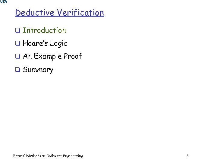 Deductive Verification q Introduction q Hoare’s Logic q An Example Proof q Summary Formal